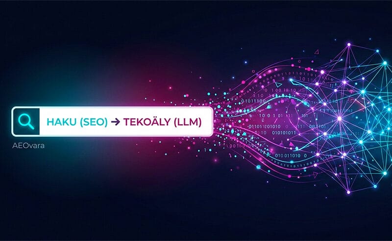 AEO & LLMO: Näin Hybridioptimointi varmistaa paikkasi tekoälyn suosituksissa