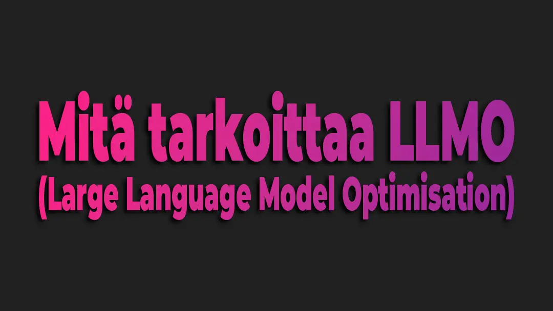 Mitä tarkoittaa LLMO. Hakukoneoptimointi Lappeenranta. AEOvara